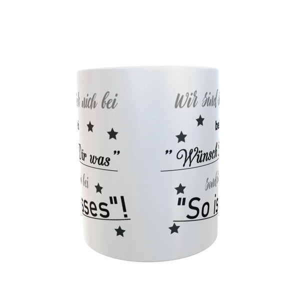 Tasse mit Spruch lustig Wir sind hier nich bei " Wünsch Dir was" Kaffeebecher Bürotasse