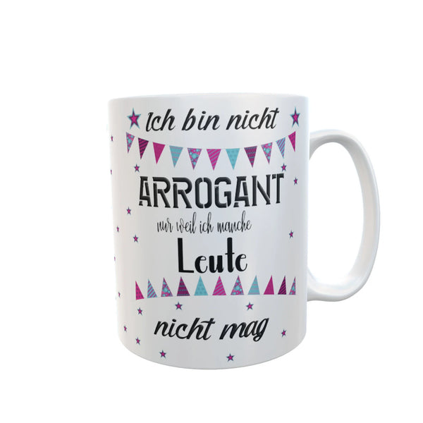Tasse mit Spruch Ich bin nicht arrogant, nur weil ich manche Leute nicht mag Kaffeebecher Bürotasse